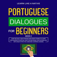 Portuguese_Dialogues_for_Beginners_Book_2__Over_100_Daily_Used_Phrases___Short_Stories_to_Learn_P